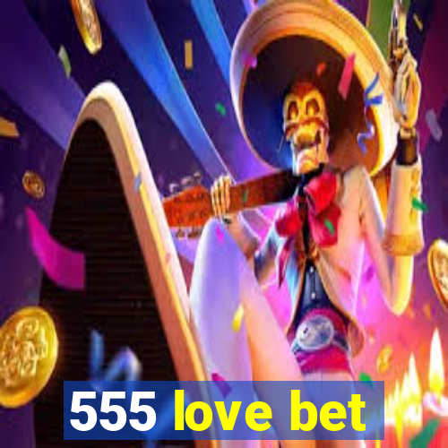 555 love bet